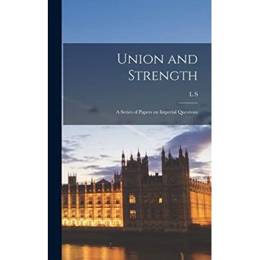 Imagem de Union and Strength; a Series of Papers on Imperial Questions