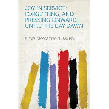 Imagem de Joy in Service; Forgetting, and Pressing Onward; Until the Day Dawn (English Edition)