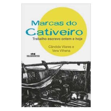 Imagem de Livro - Marcas do Cativeiro: Trabalho Escravo Ontem e Hoje - Cândida Vilares e Vera Vilhena