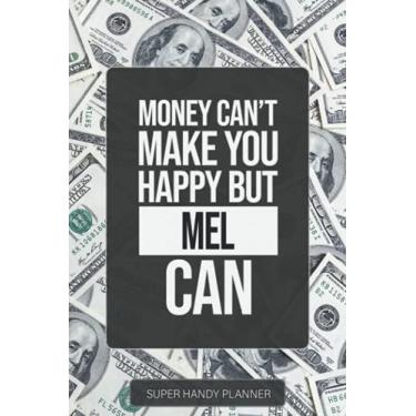 Imagem de Mel: Money Can't Make You Happy But Mel Can - Custom Name Gift Planner Calendar Notebook Journal