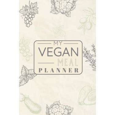 Imagem de My Vegan Meal Planner: Plant-Based Family Meal Planner/Journal Gift for Listing and Organizing Green Diet of the Family (6x9-106 Pages)