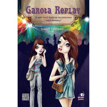 Imagem de Livro - Garota Replay: o Que Você Faria se Encontrasse Você Mesma