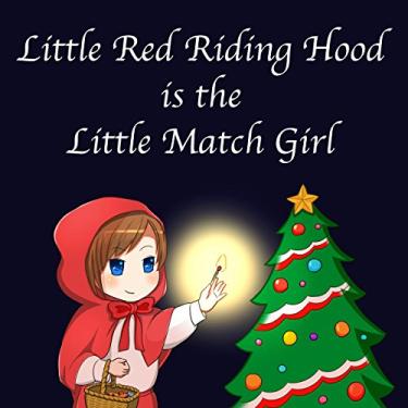 Imagem de Little Red Riding Hood is the Little Match Girl: Do not mix the Hazardous !? (English Edition)