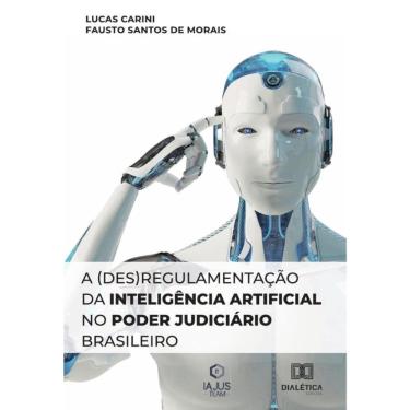 Imagem de A (des)regulamentação da Inteligência Artificial no Poder Judiciário Brasileiro - Português