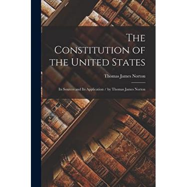 Imagem de The Constitution of the United States: Its Sources and Its Application / by Thomas James Norton