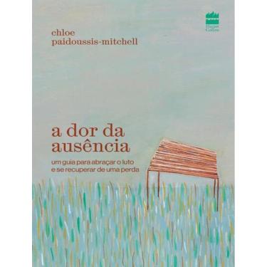 Imagem de Dor Da Ausencia, A - Um Guia Para Abracar O Luto E Se Recuperar De Uma Perda