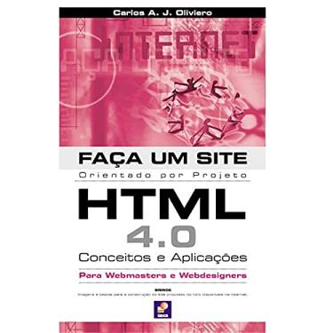 Imagem de Faça um site HTML 4.0: Conceitos e aplicações: Orientado por projeto para webmasters e webdesigners: Conceitos e aplicações