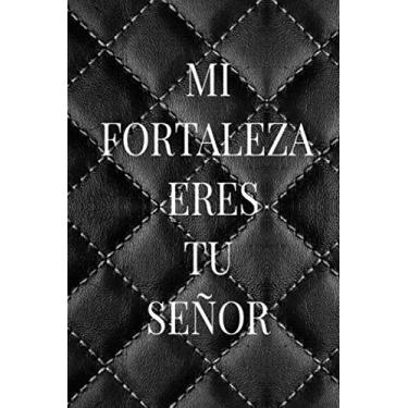 Imagem de Mi Fortaleza Eres Tu Señor: Libreta De Apuntes Cristianos Para Hombre | Presentes de Diário Espanhol para Homens | Cuaderno Con Paginas Blancas Regalo Para El