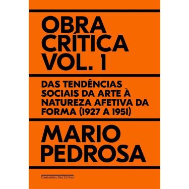 Imagem de Obra Crítica - Vol. 1 - Das Tendências Sociais da Arte à Natureza Afetiva da Forma (1927 a 1951)