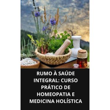 Imagem de Livro Rumo à Saúde Integral Curso Prático de Homeopatia e Medicina Hol