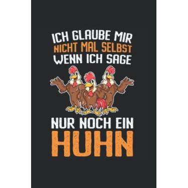Imagem de Ich glaube mir nicht mal selbst wenn ich sage nur noch ein Huhn: Hühner Notizbuch super Notizblock für Hühnerhalter und Hühnerliebhaber beim der Hobby ... Skizzenbuch und Aufzeichnungen als Geschenk