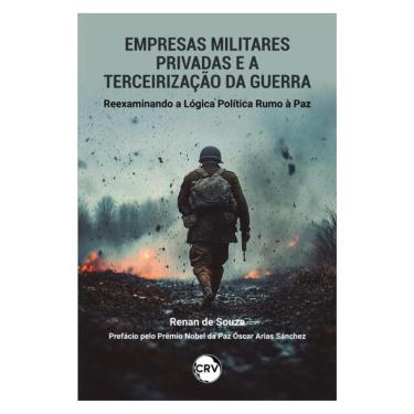 Imagem de Empresas Militares Privadas E A Terceirização Da Guerra:Reexaminando A Lógica Política Rumo À Paz