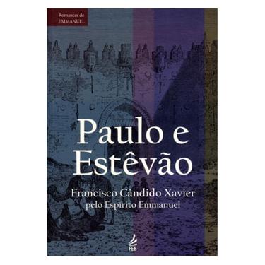 Imagem de Livro - Paulo e Estevão: Episódios Históricos do Cristianismo Primitivo - Francisco Candido Xavier