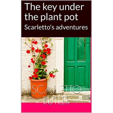 Imagem de The key under the plant pot: Scarletto's adventures (English Edition)