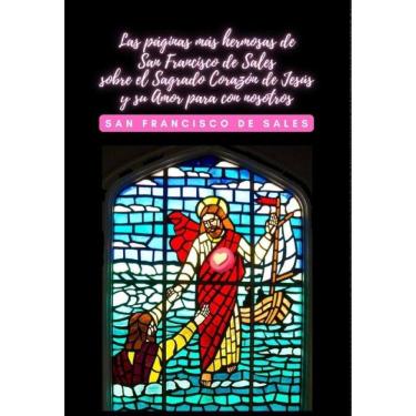 Imagem de Las páginas más hermosas de San Francisco de Sales sobre el Sagrado Corazón de Jesús y su Amor para