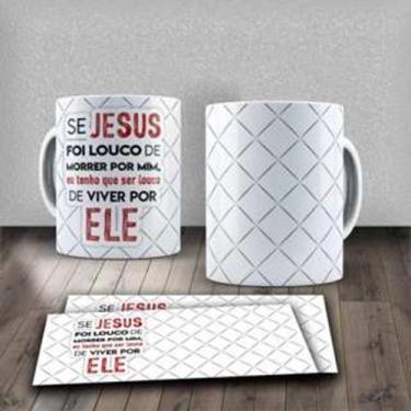 Imagem de Caneca Frase Motivacional Religiosa Se Jesus Foi Louco De Morrer Por M