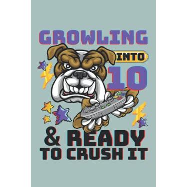 Imagem de Growling Into 10 And Ready To Crush It: College Ruled Journal For Writing, Lined Paper Notebook 6 x 9 inches - 120 pages, Trendy Notebooks For ... And Planning, Notebook To Write In With Lines