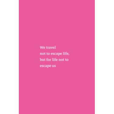 Imagem de We Travel Not To Escape Life But For Life Not To Escape Us Notebook: Schiaparelli Pink Matte Finish Lined Journal, 6 x 9 120 Pages, Gift For ... Life But For Life Not To Escape Us Journal)