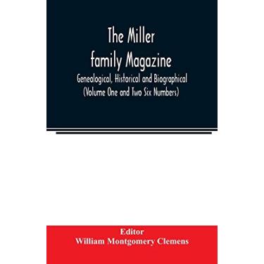 Imagem de The Miller family magazine; Genealogical, Historical and Biographical (Volume One and Two Six Numbers)
