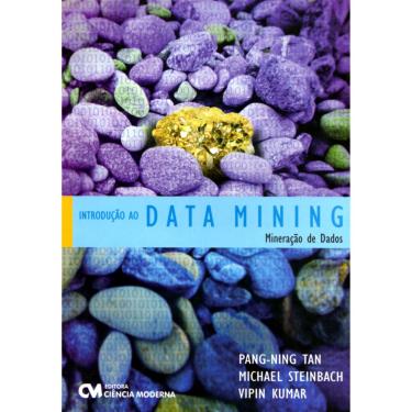 Imagem de Livro - Introdução ao Data Mining: Mineração de Dados - Pang-Ning Tan, Michael Steinbach e Vipin Kumar