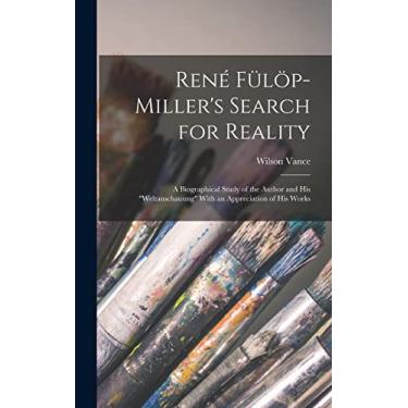 Imagem de René Fülöp-Miller's Search for Reality; a Biographical Study of the Author and his "Weltanschauung" With an Appreciation of his Works