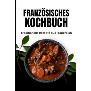 Imagem de Französisches Kochbuch: Traditionelle Rezepte aus Frankreich
