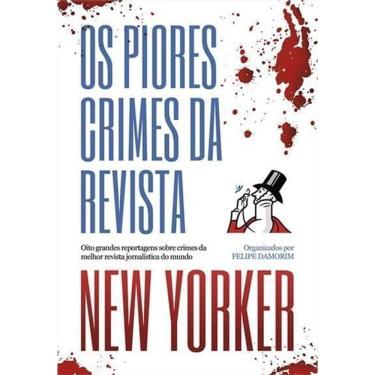 Imagem de Os Piores Crimes Da Revista New Yorker - Oito Grandes Reportagens Sobre Crimes Da Melhor Revista Jor