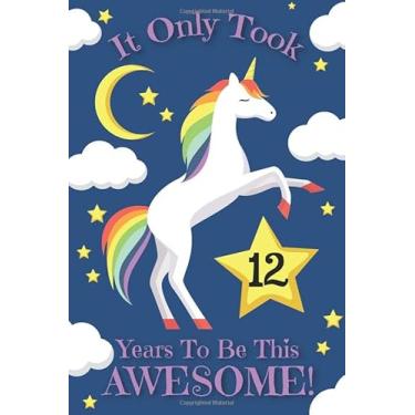 Imagem de Unicorn Journal Awesome 12 Year Old: with MORE UNICORNS INSIDE & inspirational sayings in this unicorn sketchbook AND unicorn journal notebook for ... Gift for Girls, 12th birthday gift for girls