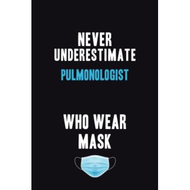 Imagem de Never Underestimate Pulmonologist Who Wear Mask: Motivational : 6X9 unlined 120 pages Notebook writing journal