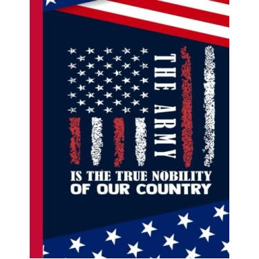Imagem de The Army Is The True Nobility Composition Notebook: US Memorial Day,Notebook For Boy,Teens,Students for Writing Notes | Veteran Journal College Ruled | 100 Pages 8.5x11 in
