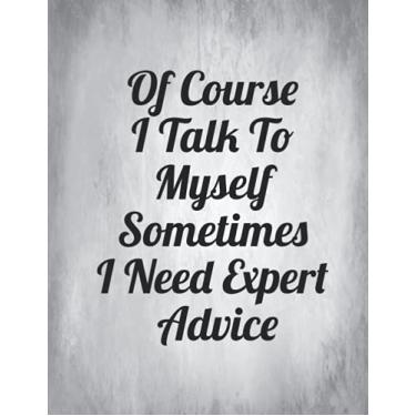 Imagem de Notebook: of Course I Talk to Myself Sometimes I Need Expert Advice - Lined Notebook Journal - Large (8.5 x 11 inches) - 100 Pages