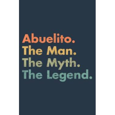 Imagem de Abuelito The Man The Myth The Legend Grandpa Dad Uncle: Study Notebook, 6 x 9 inches, 120 pages