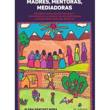 Imagem de Madres, mentoras, mediadoras. Reconciliando espiritualidad y feminismo en la narrativa de escritoras