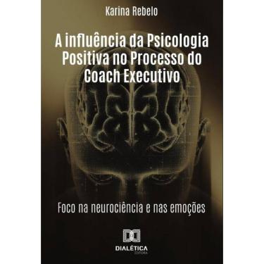 Imagem de A Influência Da Psicologia Positiva No Processo Do Coach Executivo - Português