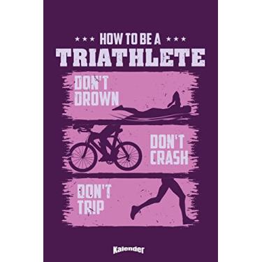 Imagem de Mein How To Be A Triathlete Triathlon Kalender: Cooler Kalender für Triathleten, Triathletinnen und Triathlon Fans mit witzigem Spruch mit 108 ... 6 x 9 (ca. DIN A5) und Hochglanz Softcover