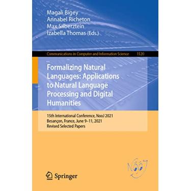 Imagem de Formalizing Natural Languages: Applications to Natural Language Processing and Digital Humanities: 15th International Conference, Nooj 2021, Besançon, ... 9-11, 2021, Revised Selected Papers: 1520
