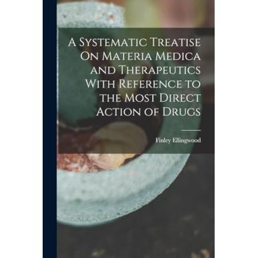 Imagem de A Systematic Treatise On Materia Medica and Therapeutics With Reference to the Most Direct Action of Drugs