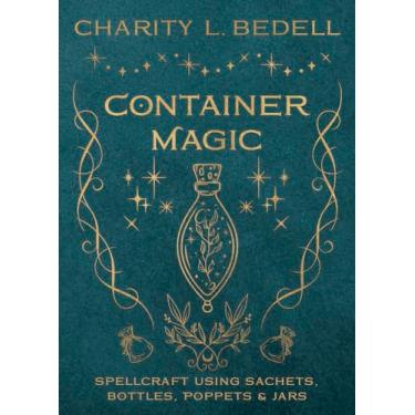 Imagem de Container Magic: Spellcraft Using Sachets, Bottles, Poppets & Jars