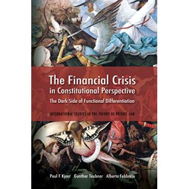 Imagem de The Financial Crisis in Constitutional Perspective: The Dark Side of Functional Differentiation (International Studies in the Theory of Private Law Book 9) (English Edition)