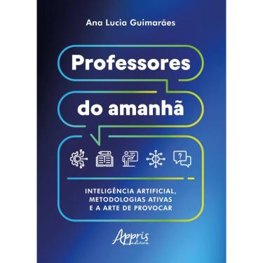 Imagem de Professores do Amanhã: Inteligência Artificial, Metodologias Ativas e a Arte de Provocar 