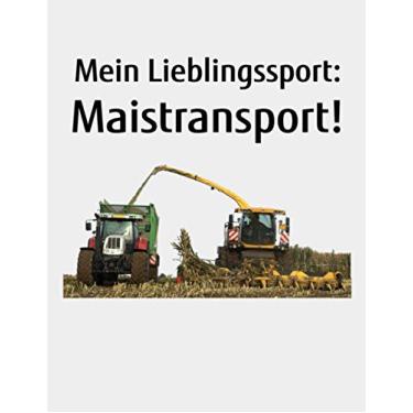 Imagem de Mein Lieblingssport: Maistransport!: Jahreskalender 2023 Kalender A4 Notizbuch mit einem Mais-Häcksler für einen Landwirtin der Landwirtschaft als Geschenk