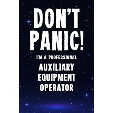 Imagem de Don't Panic! I'm A Professional Auxiliary Equipment Operator: Customized 100 Page Lined Notebook Journal Gift For A Busy Auxiliary Equipment Operator : Far Better Than A Throw Away Greeting Card.