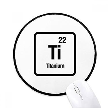 Imagem de DIYthinker Tapete de mouse Ti Chemical Element Chem Science Desktop Office Tapete redondo para computador