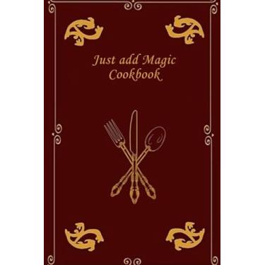 Imagem de Just add magic cookbook: My personal recipe notebook, blank recipe notebook journal, create your own recipe book., Size 6" x 9" 100pages