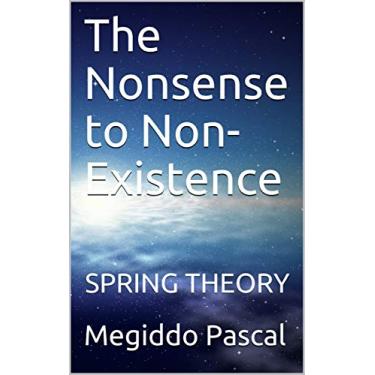 Imagem de The Nonsense to Non-Existence: SPRING THEORY (There is Only One Galaxy) (English Edition)