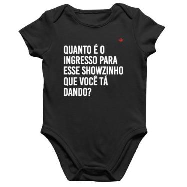 Imagem de Body Bebê Algodão Quanto é o ingresso para esse showzinho que você tá 