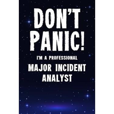 Imagem de Don't Panic! I'm A Professional Major Incident Analyst: Customized 100 Page Lined Notebook Journal Gift For A Busy Major Incident Analyst: Far Better Than A Throw Away Greeting Card.