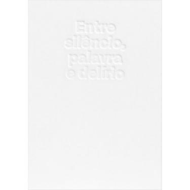 Imagem de Entre silêncio, palavra e delírio