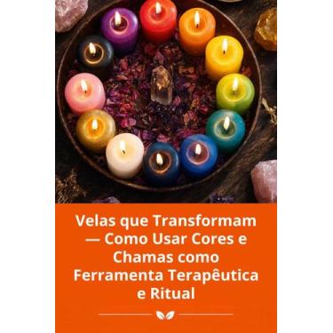 Imagem de Velas que Transformam  Como Usar Cores e Chamas como Ferramenta Terapê