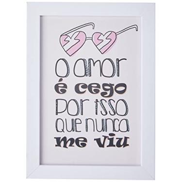 Imagem de Arte Maníacos Quadro Decorativo O Amor É Cego Por Isso Que Nunca Me Viu - 23x16,25cm (Moldura caixa em laca branca)